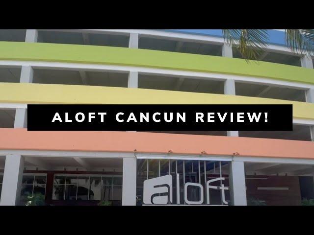 Aloft Cancun Tour + Review | Is Cheap in Mexico A Good Idea?