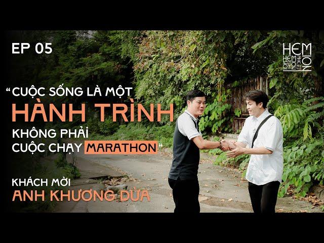 HEM NOI | Mr. KHUONG DUA - EP05 | Life is a journey, not a Marathon