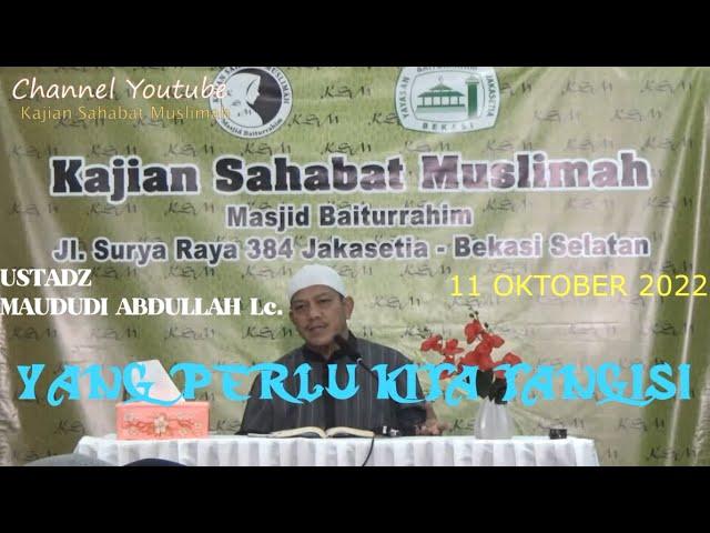 YANG PERLU KITA TANGISI - UST. MAUDUDI ABDULLAH Lc. 11OKT22