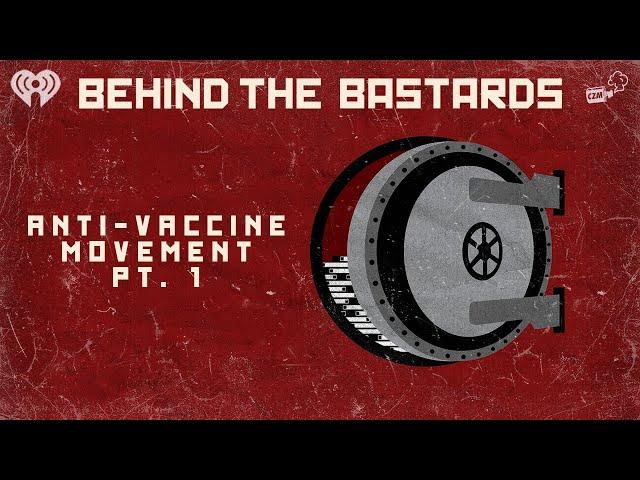 Part One: The Birth of the Anti-Vaccine Movement | BEHIND THE BASTARDS