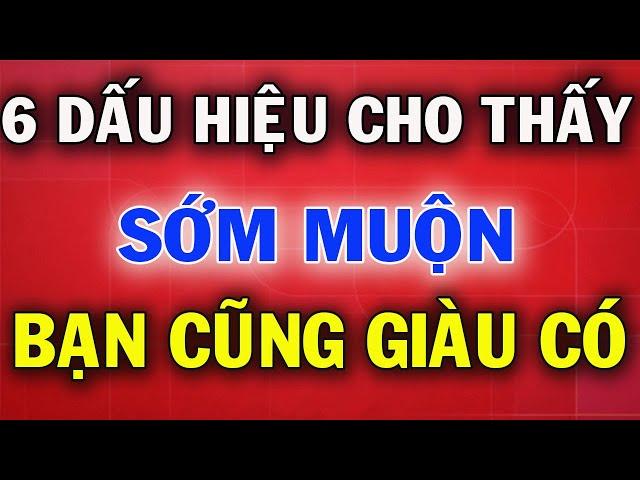 6 Dấu Hiệu Cho Thấy Sớm Muộn Bạn Cũng Là Người Giàu Có