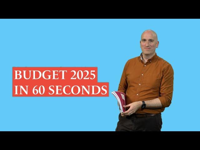 Budget 2025 in 60 seconds