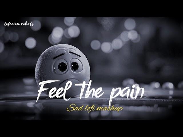 FEEL THE PAIN | SAD  LOFI MASHUP 2024 | SUPERHIT SAD  HINDI SONGS | SLOW + REVERB |  #sad #song