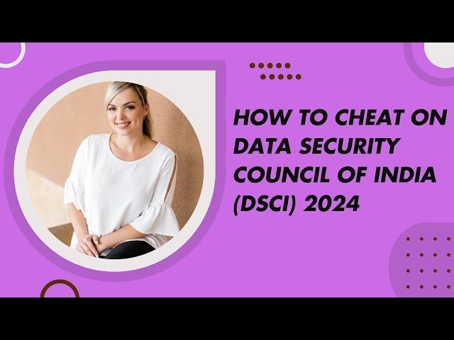 How to cheat Proctored Data Security Council of India (DSCI) Pearson VUE Exams 2024/2025.