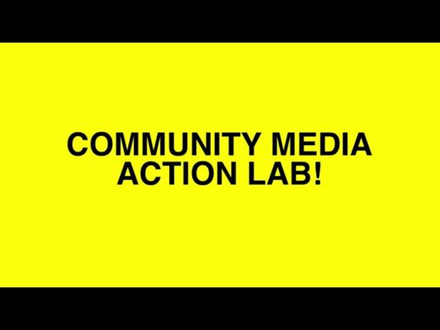 Community Media Action Lab!