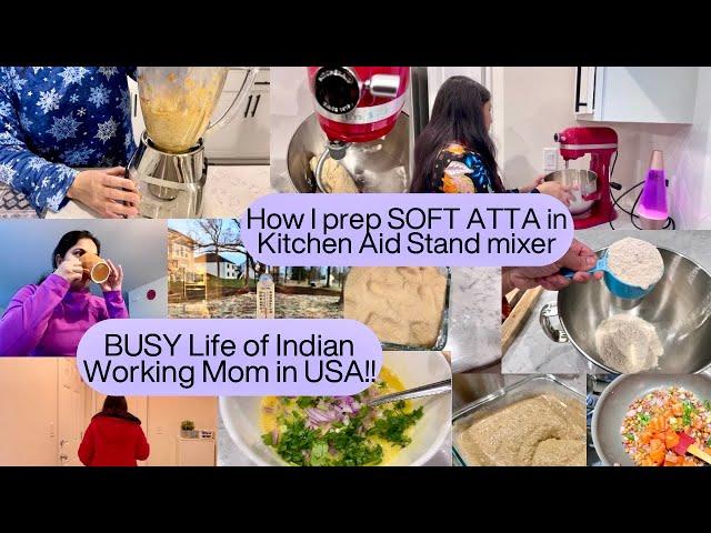 BUSY Life of INDIAN WORKING MOM in USA/HOW To prepare SOFT ATTA DOUGH in Kitchen Aid STAND MIXER