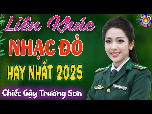 LK CHIẾC GẬY TRƯỜNG SƠN,CÔ GÁI MỞ ĐƯỜNG // Tuyển Chọn Những Ca Khúc NHẠC ĐỎ CÁCH MẠNG Hay Nhất 2025