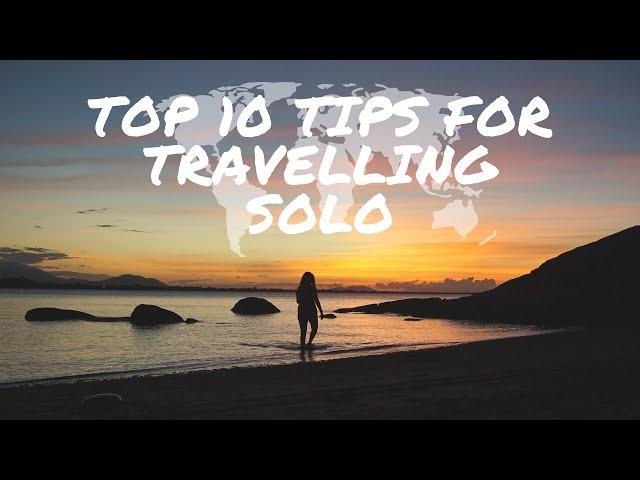 MY TOP 10 IN DEPTH 'SOLO TRAVEL TIPS', Including personal stories & advice | Female/Male ️
