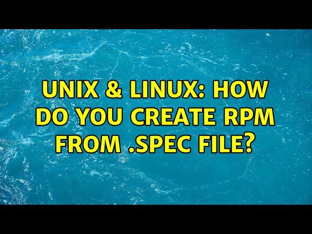 Unix & Linux: How do you create RPM from .spec file?