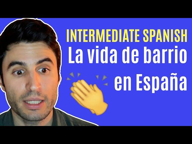 Life in a Spanish neighborhood | Intermediate Spanish Video