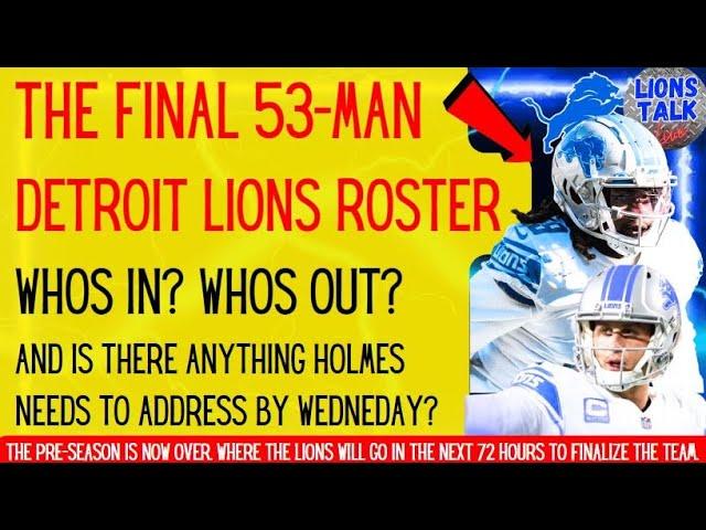 THE FINAL 53 MAN DETROIT LIONS ROSTER- WHOS IN WHOS OUT? IS THERE ANYTHING ELSE HOLMES WILL DO?