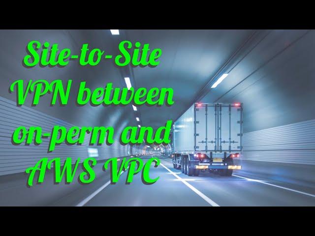 Building a Site-to-Site VPN from On-Prem Network to AWS Cloud (Hands-On Tutorial)