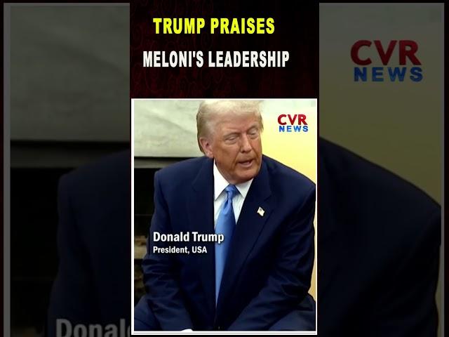 President Trump Praises Meloni's Leadership, Says Italy Is Very Important |CVR