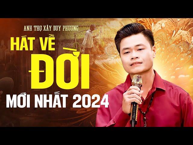 Anh Thợ Xây Hát Về Đời NGHE SAO THẤM THẾ ! | DUY PHƯƠNG MỚI NHẤT 2024 - Tiền Chính Là Tiên, Thói Đời