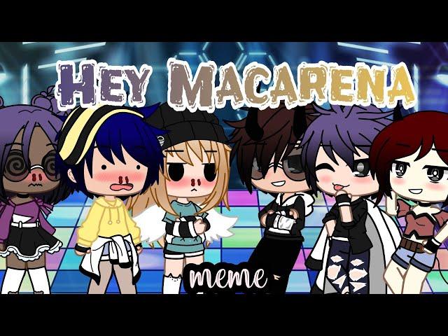 °Hey Macarena° ||Meme|| Gacha Club