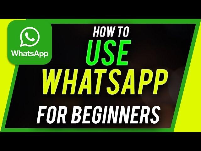 How to Use Whatsapp - Beginner's Guide