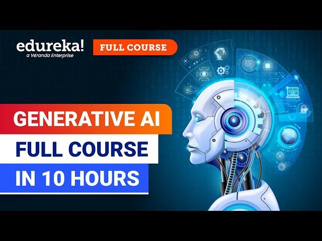 Generative AI Full Course - 10 Hours [2024] | Generative AI Course for Beginners | Edureka