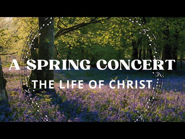 A Spring Concert - The Life of Christ (2024)