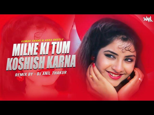 Milne Ki Tum Koshish Kerna -Remix Dj Anil Thakur X Saat Samundar Paar  Kumar Sanu, Asha Bhosle 2K22