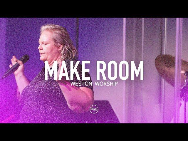 Make Room | Weston Worship