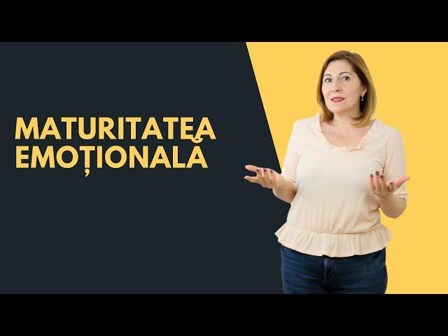 Ce înseamnă să fii matur emoțional