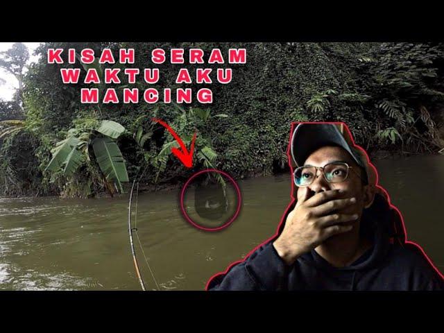 KISAH SERAM ( PART 1 ) YANG PALING MENAKUTKAN KETIKA AKU MANCING DALAM HUTAN !