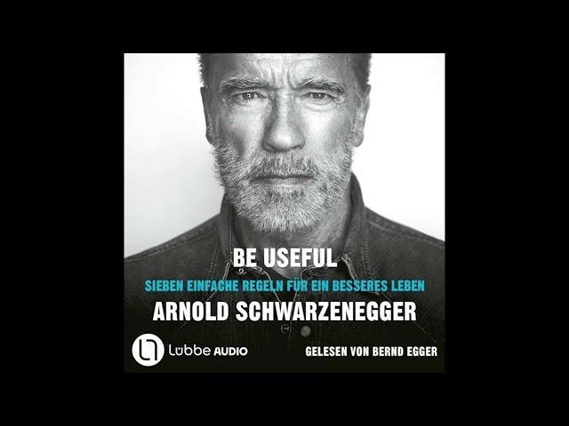 Arnold Schwarzenegger - Be Useful: Sieben einfache Regeln für ein besseres Leben  Hörbuch