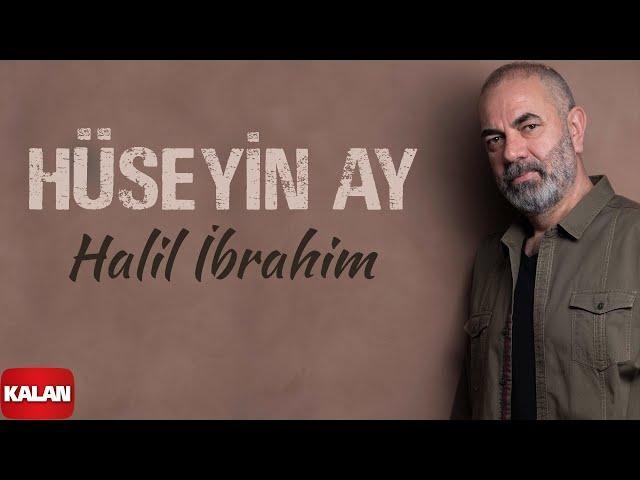 Hüseyin Ay - Halil İbrahim I Hudutsuz Sevda Dizi Şarkısı 2023 © Kalan Müzik