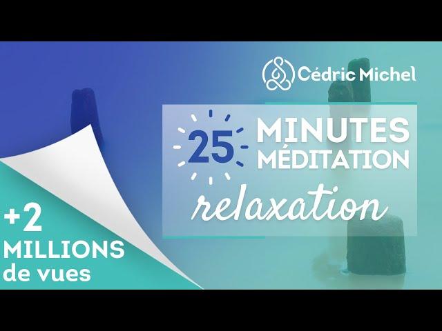 25 minutes de Méditation RELAXATION  Cédric Michel