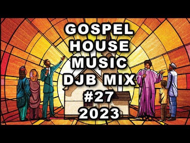 GOSPEL HOUSE MUSIC MIX DJB #27  2023  R.I.H CARLETON PEARSON️