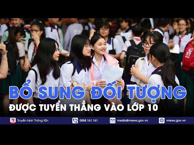 Thêm đối tượng được tuyển thẳng trong kỳ thi vào lớp 10 - VNews