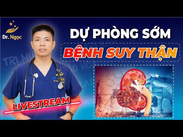 HIểu để Dự Phòng Sớm Suy Thận