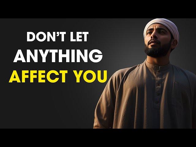 7 MUSLIM Principles So That NOTHING Can AFFECT YOU | ISLAM