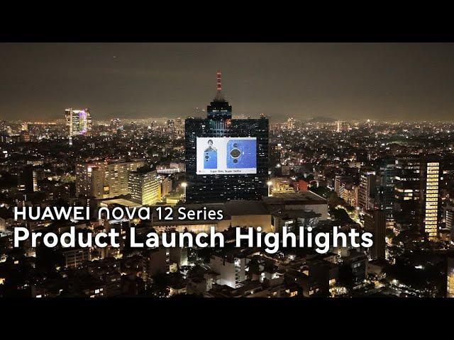 HUAWEI nova 12 Series Product Launch: Highlights