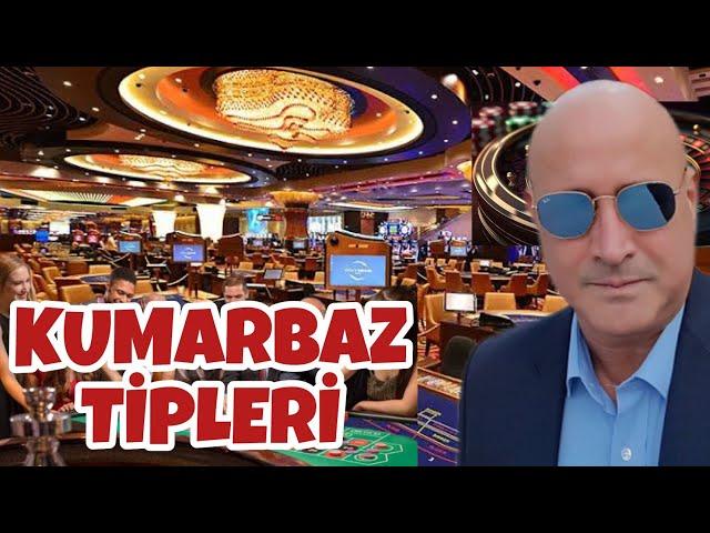 KUMARBAZ TİPLERİ.ÜNLÜLER,İŞ İNSANLARI ,MAFYA ve SİYASETÇİLER