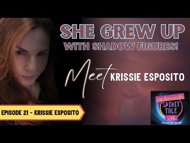 She lived with shadow figures for years! Meet Medium Krissie Esposito.