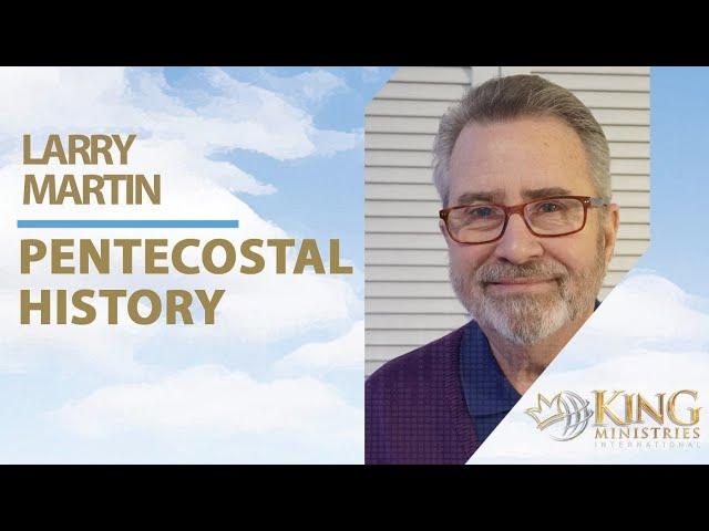 History of Pentecostalism | Larry Martin | Discovering the Power of the Holy Spirit | Daniel King