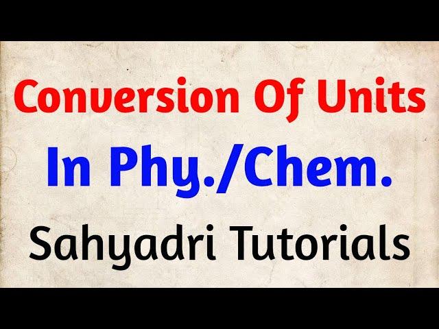 Conversion Of Units In Physics/Chemistry | Sahyadri Tutorials