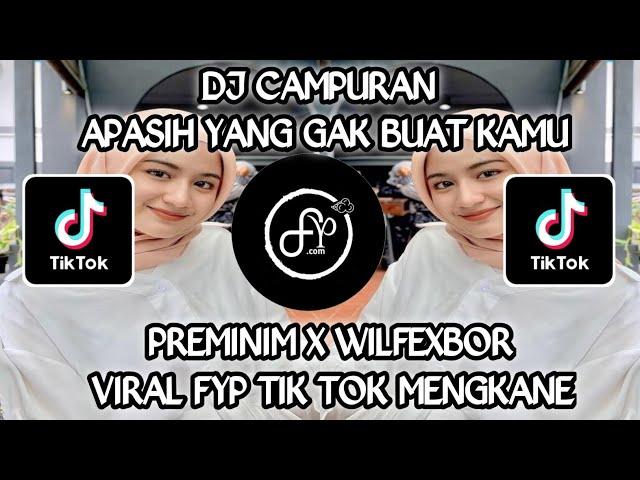 DJ APA SIH YANG GAK BUAT KAMU X PREMINIM X WILFEXBOR VIRAL TIK TOK MENGKANE