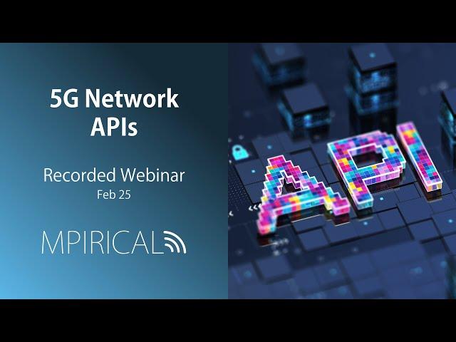 5G Network APIs - Fueling Next-Gen Applications | Mpirical Webinar | February 25