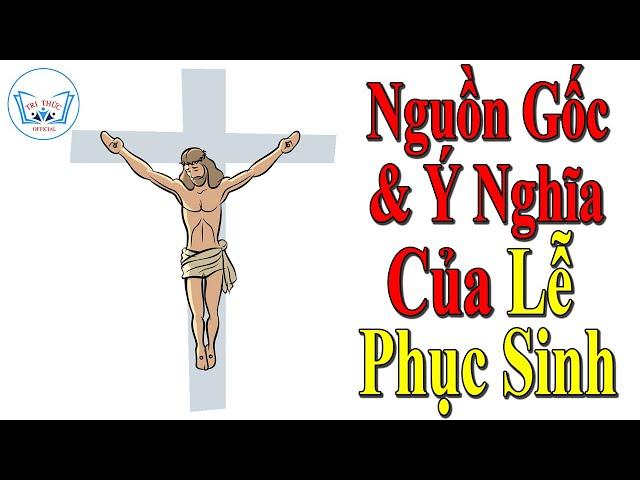 Nguồn gốc và ý nghĩa của Lễ Phục sinh [ 9/4/2023 ] | TRI THỨC Official