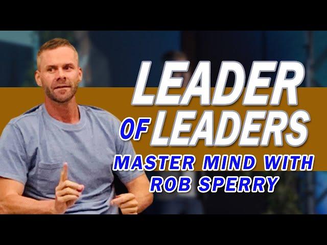 Leader of Leaders: Master Mind With Rob Sperry - The Dubai Leader of Leaders Mastermind