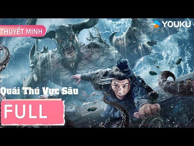 [Phim Điện Ảnh Thuyết Minh] Quái Thú Vực Sâu | Quái vật cổ khổng lồ Quỳ Ngưu thức tỉnh | YOUKU