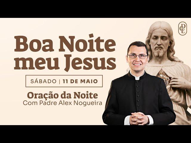 11/05 - Oração da Noite: "Boa noite, Meu Jesus"