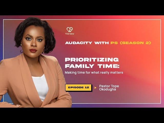 Prioritizing Family Time: Making time for what really matters || Audacity with PS (S2, E12)