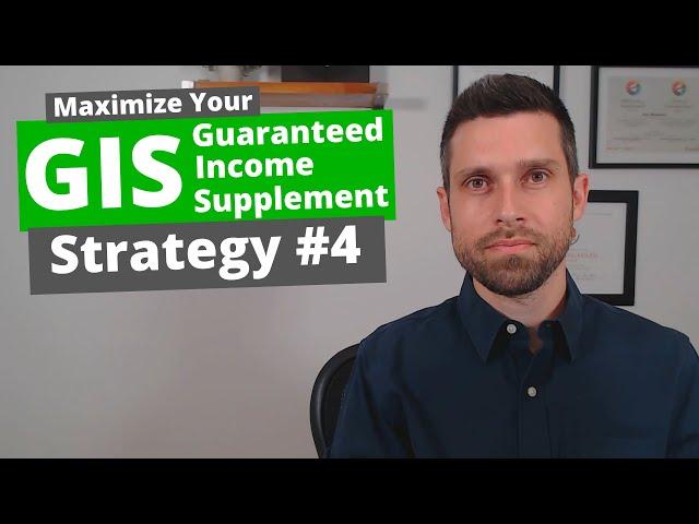 Maximize Guaranteed Income Supplement (GIS) Strategy #4