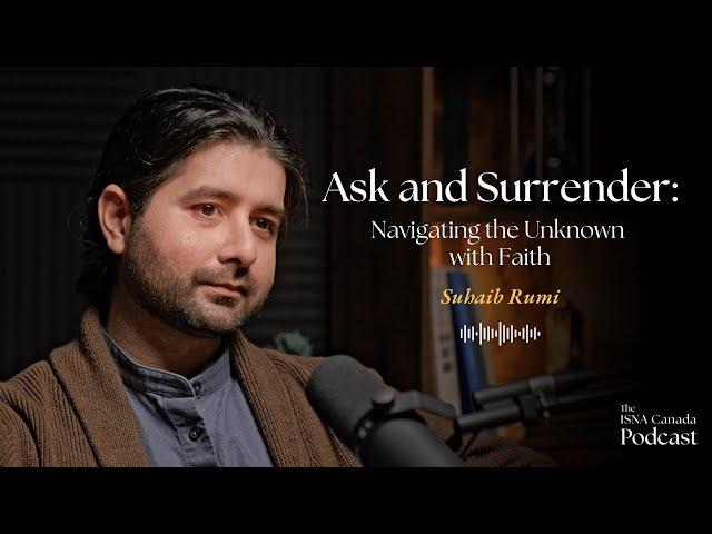 Ask & Surrender: Navigating the Unknown with Faith | Suhaib Rumi