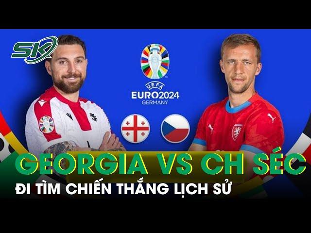 Dự Đoán Georgia vs CH Séc: Cơn Mưa Bàn Thắng, Tân Binh Tạo Nên Lịch Sử Tại EURO 2024 | SKĐS