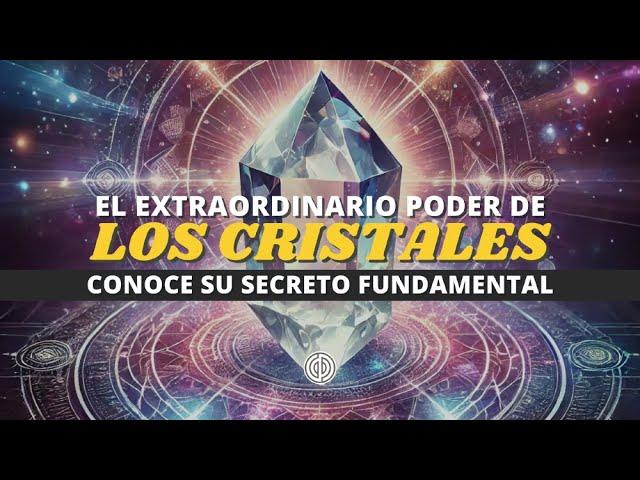 EL EXTRAORDINARIO PODER DE LOS CRISTALES - CONOCE SU SECRETO FUNDAMENTAL