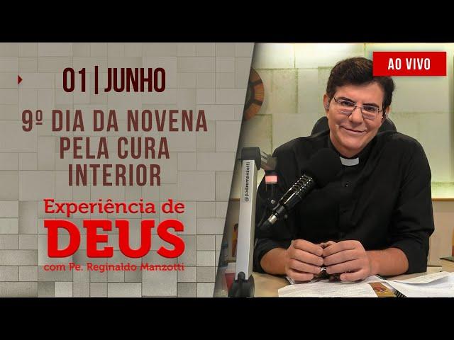 Experiência de Deus | 01/06/24 | 9º DIA DA NOVENA PELA CURA INTERIOR | @PadreManzottiOficial